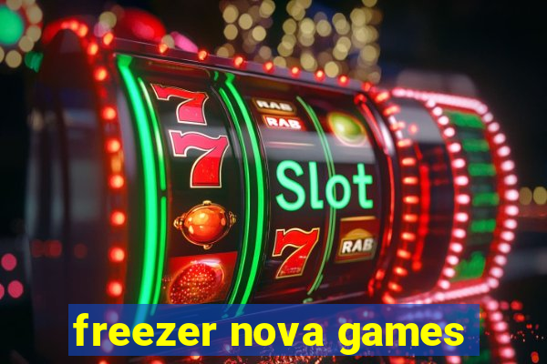 freezer nova games